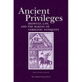 Ancient Privileges: Beowulf, Law, and Themaking of Germanic Antiquity Volume 6