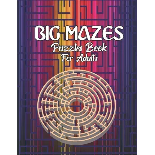 Big Mazes Puzzles Book For Adults: Tons of Challenge and Fun for your Brain Star - Double - Quad Level Mazes Books - Gift Idea For Birthday, Anniversa
