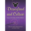 Disneyland and Culture: Essays on the Parks and Their Influence
