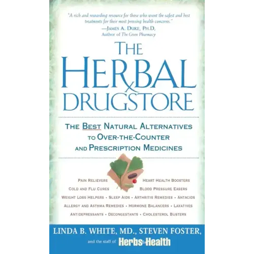 The Herbal Drugstore: The Best Natural Alternatives to Over-The-Counter and Prescription Medicines