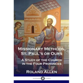 Missionary Methods, St. Paul's or Ours: A Study of the Church in the Four Provinces