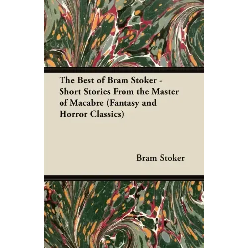 The Best of Bram Stoker - Short Stories From the Master of Macabre (Fantasy and Horror Classics)