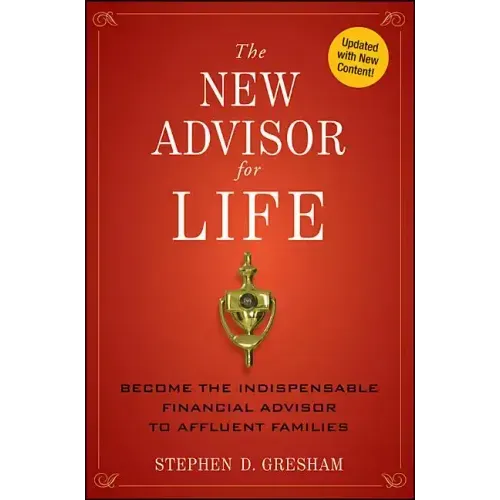 The New Advisor for Life: Become the Indispensable Financial Advisor to Affluent Families