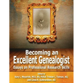 Becoming an Excellent Genealogist: Essays on Professional Research Skills