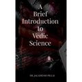 A Brief Introduction to Vedic Science