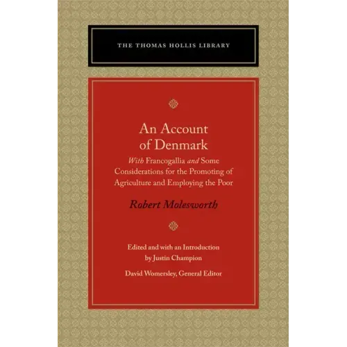 An Account of Denmark: With Francogallia and Some Considerations for the Promoting of Agriculture and Employing the Poor