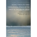 Doing Theology and Theological Ethics in the Face of the Abuse Crisis