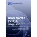 Nanoenergetic Materials: Preparation, Properties, and Applications