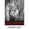 Legends of Babylon and Egypt in Relation to Hebrew Tradition