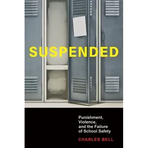 Suspended: Punishment, Violence, and the Failure of School Safety