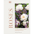 Roses: An Inspirational Guide to Choosing and Growing the Best Roses
