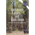 Boot Polish, Bears and Bush Sense: Adventures of a British Columbia Conservation Officer