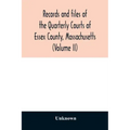 Records and files of the Quarterly Courts of Essex County, Massachusetts (Volume II)