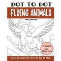Dot to Dot Flying Animals for Adults: Flying Animals Connect the Dots Book for Adults (Over 20000 dots)