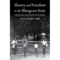 Slavery and Freedom in the Bluegrass State: Revisiting My Old Kentucky Home
