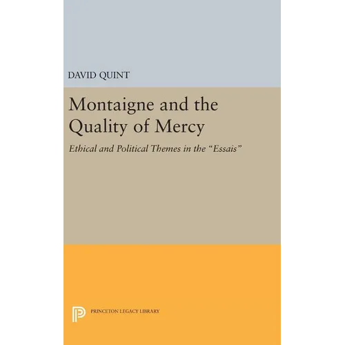 Montaigne and the Quality of Mercy: Ethical and Political Themes in the Essais
