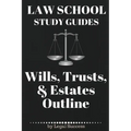 Law School Study Guides: Wills, Trusts, & Estates Outline: Wills, Trusts, & Estates Outline