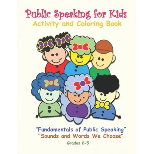 Public Speaking for Kids Activity and Coloring Book for Kids in Grades K-5: Fundamentals of Public Speaking, Sounds and Words We Choose