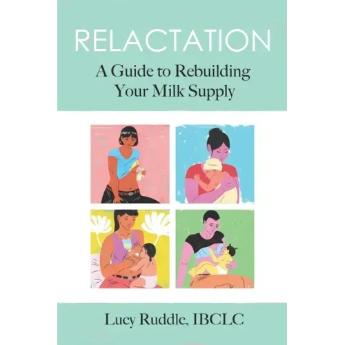Relactation: A Guide to Rebuilding Your Milk Supply