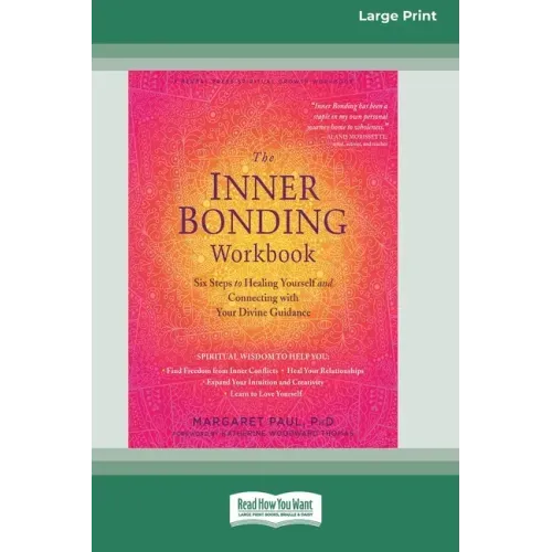 The Inner Bonding Workbook: Six Steps to Healing Yourself and Connecting with Your Divine Guidance (16pt Large Print Edition)