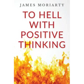 To Hell With Positive Thinking