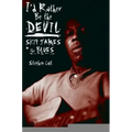 I'd Rather Be the Devil: Skip James and the Blues