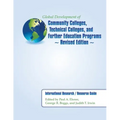 Global Development of Community Colleges, Technical Colleges, and Further Education Programs - Revised Edition: International Research / Resource Guid