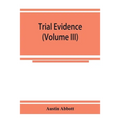 Trial evidence: the rules of evidence applicable on the trial of civil actions: including both causes of action and defenses at common