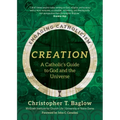 Creation: A Catholic's Guide to God and the Universe