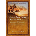 Change Your Story, Change Your Life: Using Shamanic and Jungian Tools to Achieve Personal Transformation
