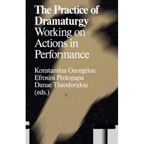 The Practice of Dramaturgy: Working on Actions in Performance