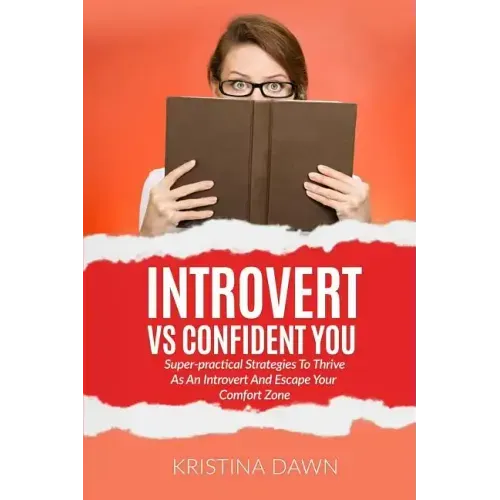 Introvert Vs Confident You: Super-practical Strategies To Thrive As An Introvert: Self-Discipline, Self Control