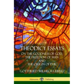 Theodicy Essays: On the Goodness of God, the Freedom of Man and The Origin of Evil