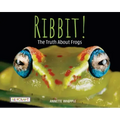 Ribbit! the Truth about Frogs