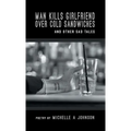 Man Kills Girlfriend Over Cold Sandwiches and Other Sad Tales