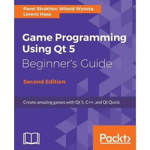 Game Programming Using Qt 5, Beginner's Guide - Second Edition: Create amazing games with Qt 5, C++, and Qt Quick