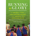 Running to Glory: An Unlikely Team, a Challenging Season, and Chasing the American Dream