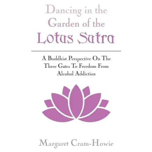 Dancing in the Garden of the Lotus Sutra: A Buddhist Perspective on the Three Gates to Freedom from Alcohol Addiction