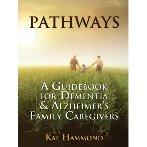 Pathways: A Guidebook for Dementia & Alzheimer's Family Caregivers