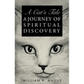 A Cat's Tale: A Journey of Spiritual Discovery