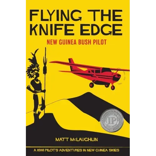 Flying the Knife Edge: New Guinea Bush Pilot
