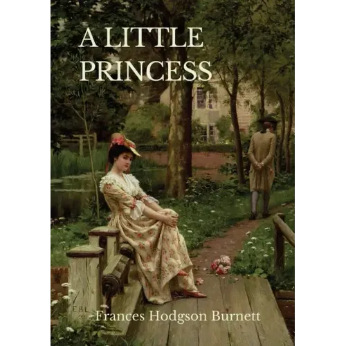 A Little Princess: A children's novel by Frances Hodgson Burnett