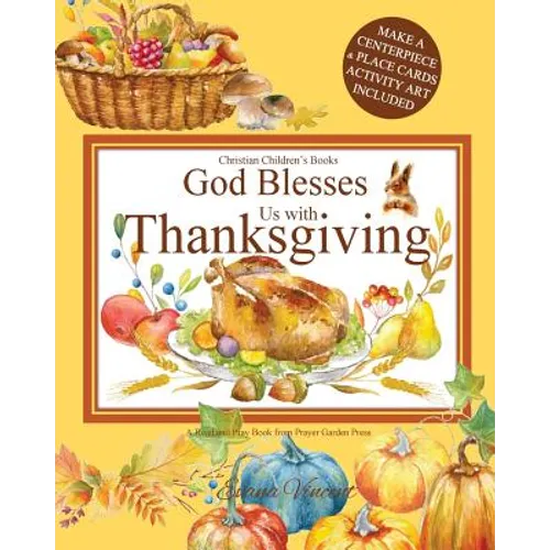 God Blesses Us with Thanksgiving Christian Children's Books: A Read and Pray Book from Prayer Garden Press Make a Centerpiece and Place Cards Activity