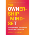 The Ownership Mindset: A Handbook for Transforming Your Life and Leadership