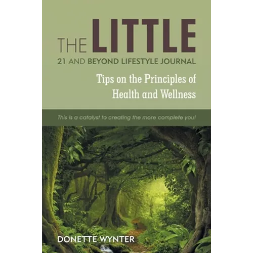 The Little 21 and Beyond Lifestyle Journal: Tips on the Principles of Health and Wellness
