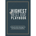 The Highest and Best Use Playbook: Finding the Unfair Advantage Over your Real Estate Competition
