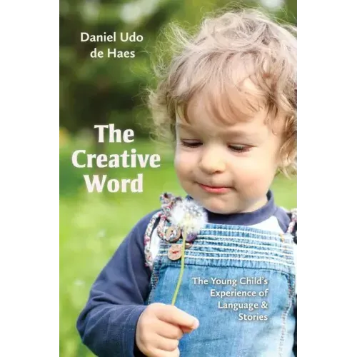 The Creative Word: The Young Child's Experience of Language and Stories