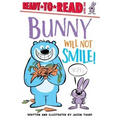 Bunny Will Not Smile!: Ready-To-Read Level 1