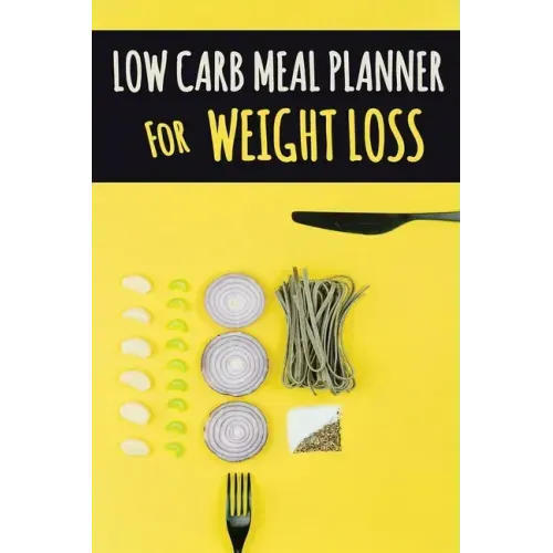 Low Carb Meal Planner for Weight Loss: A Daily Food Journal to Help You Become Your BEST Self Low Carb Daily Food Journal for Weight Loss With Motivat