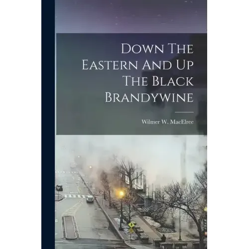Down The Eastern And Up The Black Brandywine